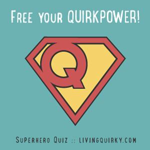 The Quirky Superhero Guide Stop hiding your gifts. Reveal how powerful you are! In this guide, you will learn:! your greatest gift! how you perceive the world! ways you can make the greatest impact!