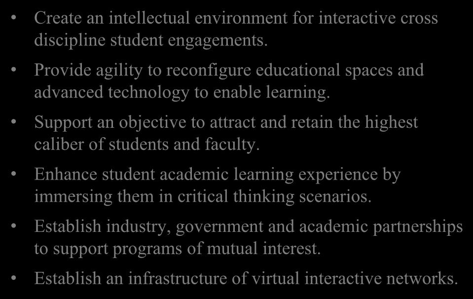 Concept Create an intellectual environment for interactive cross discipline student engagements. Provide agility to reconfigure educational spaces and advanced technology to enable learning.