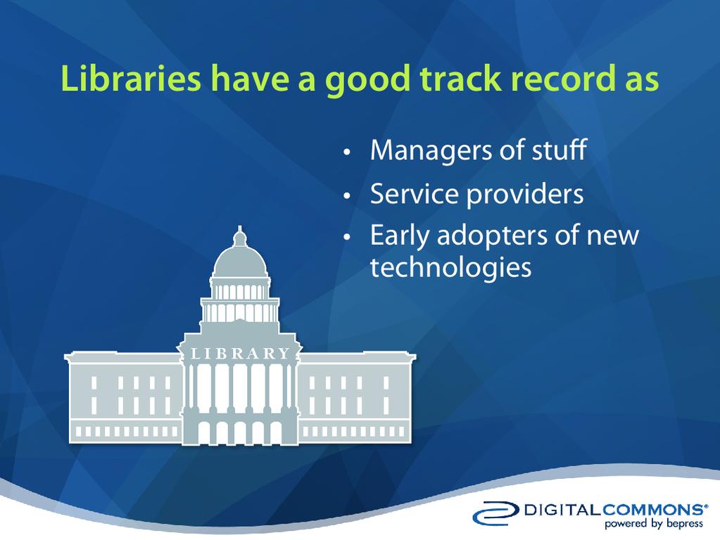 Libraries have a good track record as Keepers of knowledge Providers of service in a constantly