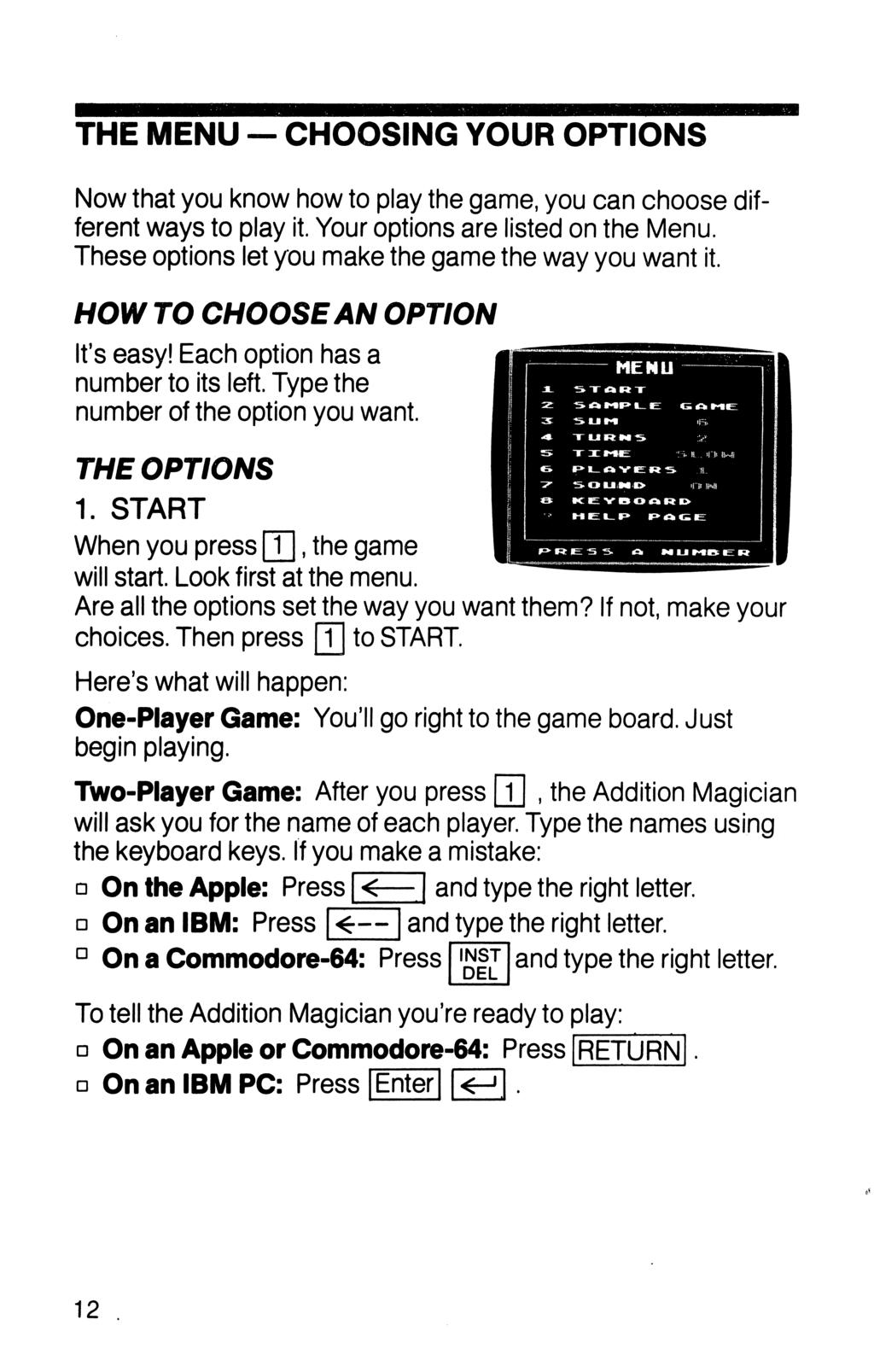 THE MENU CHOOSING YOUR OPTIONS Now that you know how to play the game, you can choose dif ferent ways to play it. Your options are listed on the Menu.