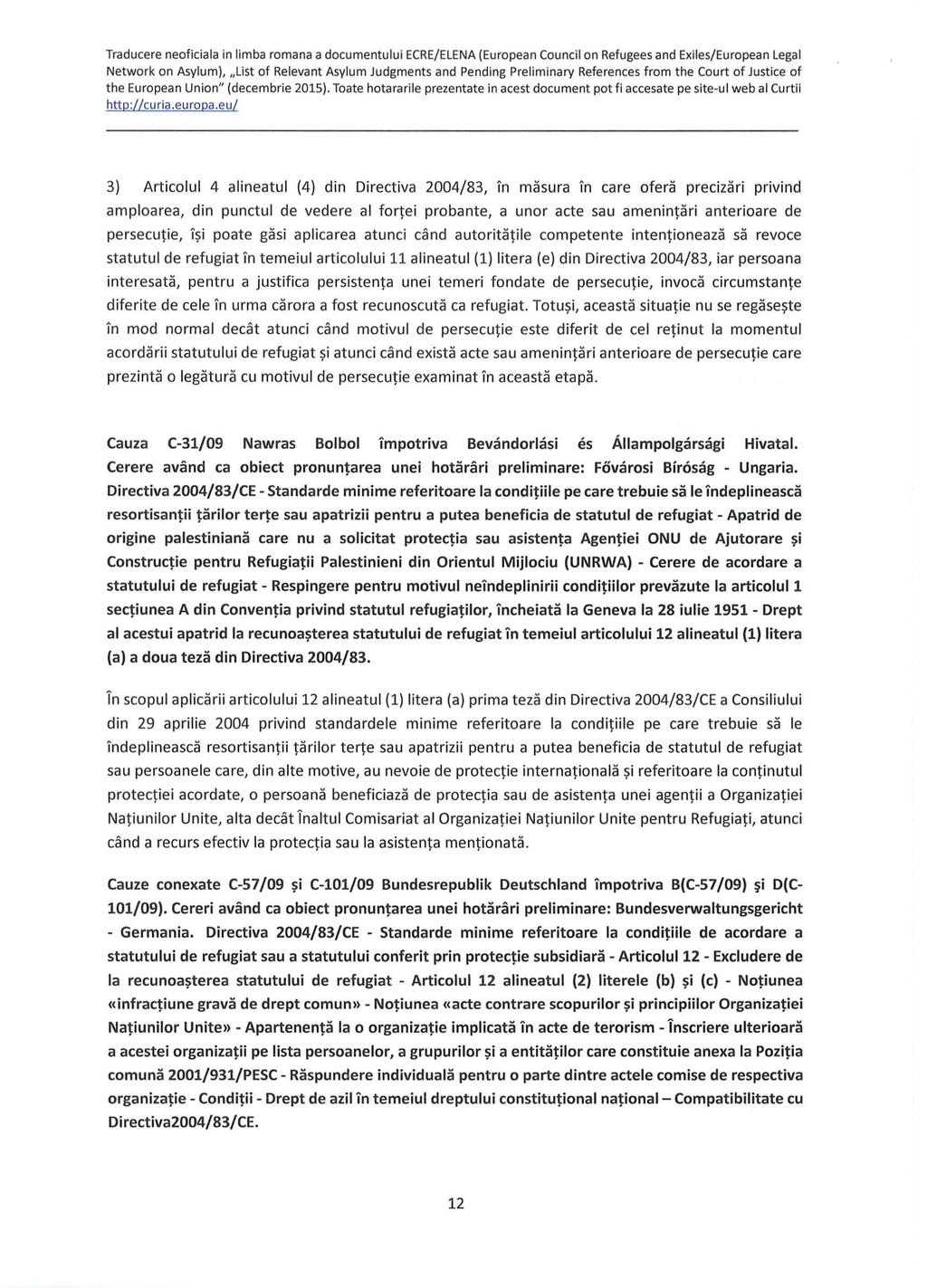 Traducere neoficiala in limba romana a document ului ECRE/ELENA (Euro pean Council on Refugees and Exiles/European Legal Network o n Asylum), List of Releva nt Asylum Judgments and Pending