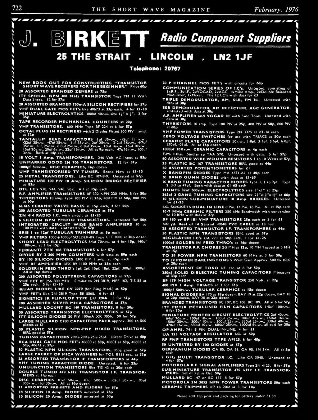 722 THE SHRT WAVE MAGAZINE February, 1976 J. BI R K ETT Radio Component Suppliers 26 THE STRAIT. LINCLN.