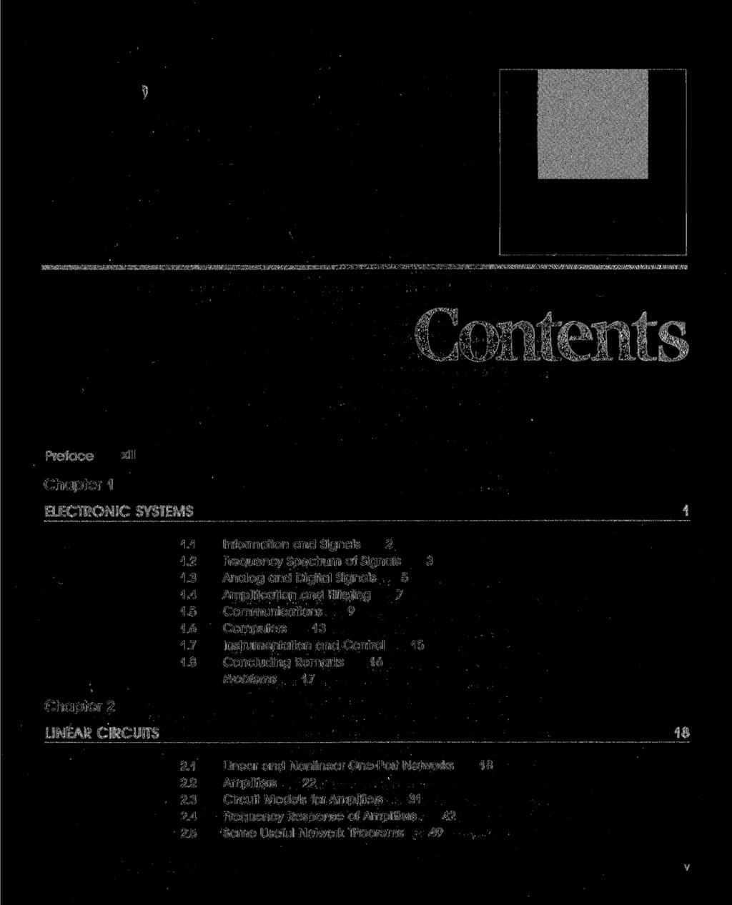 Contents Preface xiii Chapter 1 ELECTRONIC SYSTEMS Chapter 2 1.1 Information and Signals 2 1.2 Frequency Spectrum of Signals '. 1.3 Analog and Digital Signals 5 1.4 Amplification and Filtering 7 1.