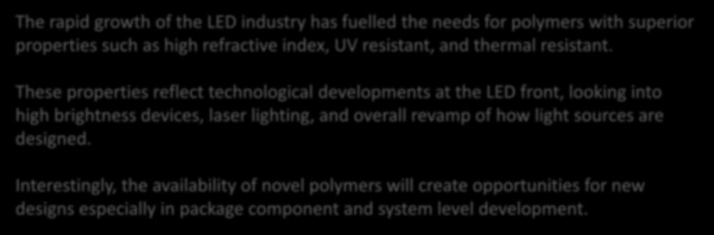 Cluster: Opto-electronics/LED and Solid State Lighting Advanced Polymers The rapid growth of the LED industry has fuelled the needs for polymers with superior properties such as high refractive