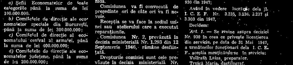293 din 12 Septemvrie 1946, râmâne desfiintatà. Drepturile comisiei sunt cele preväzute in decizia ministerialà Nr. 311 din 20 Mai 1947. Idem Nr.