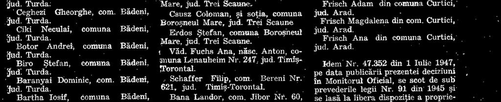 Idem Nr. 47.350 din 1 Iulie 1947, pe data publicirii prezentei deciziuni in MonitoruI Oficial, se pun sub control-al Statului, toate bunurile care apartin d-lui Bonyhai Stefan din Cluj, str.