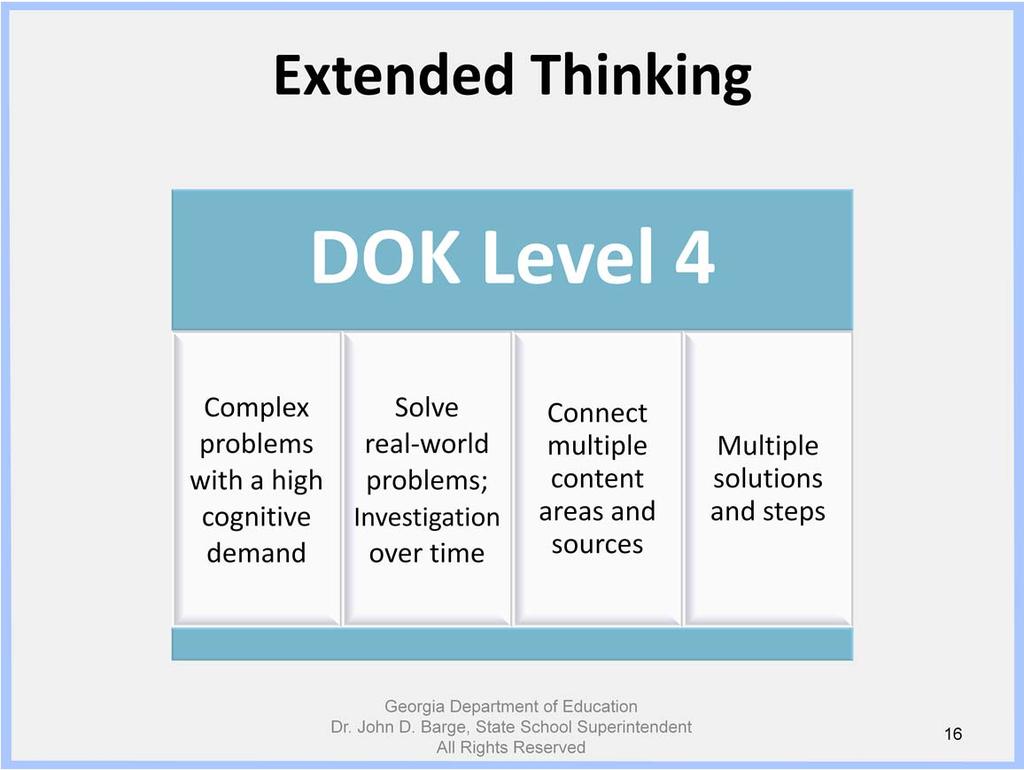 DOK Level 4 combines the complex reasoning of DOK Level 3 with the addition of planning, discovery, and development. DOK Level 4 consists of complex authentic problems with a high cognitive demand.