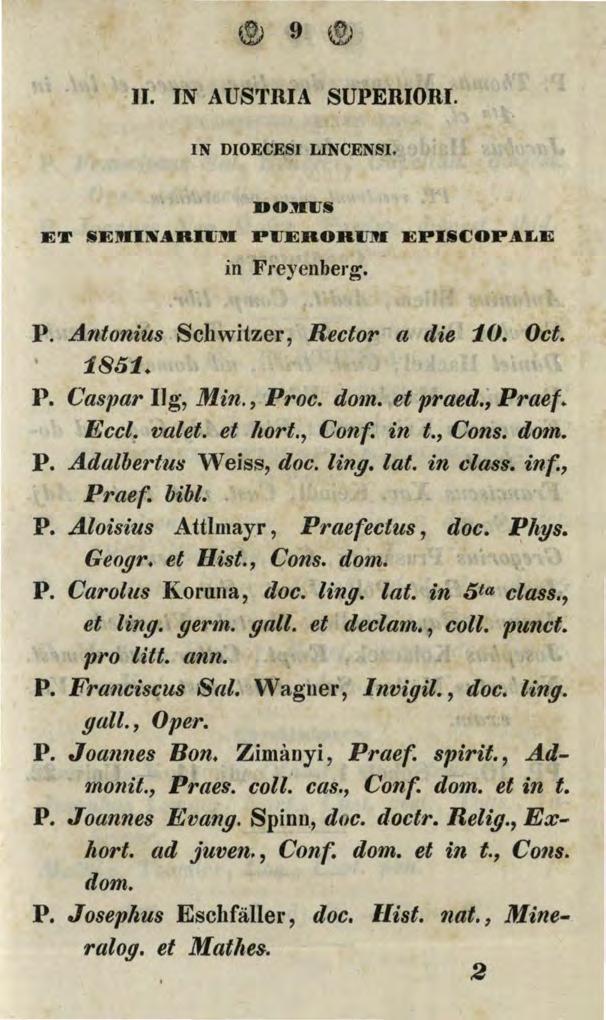 11. IN A U S TRIA SUPERIORI. IN DIOECESI LINCENSI. DO :BITS ET SE!t1IlW.4.RIIJM PIJERORIJl'I EPISCOP A.LE in Freyenberg. P. Antonius Schwitzer, Rector a die 10. Oct. 1851. P. Caspar ng, M in., Proc.