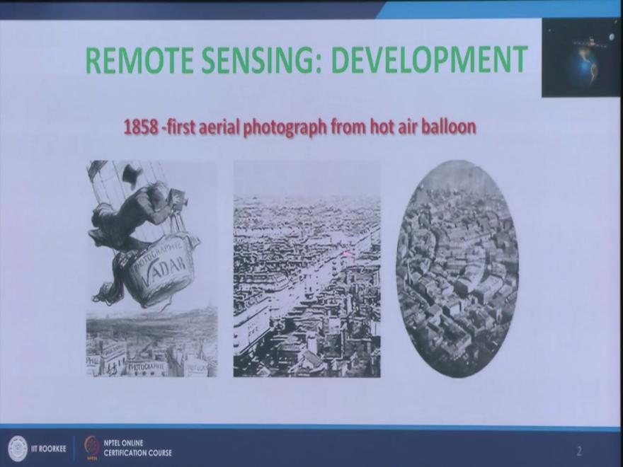 Introduction to Remote Sensing Dr. Arun K Saraf Department of Earth Sciences Indian Institute of Technology Roorkee Lecture 02 Development of Remote Sensing Technology & Advantages Hello!