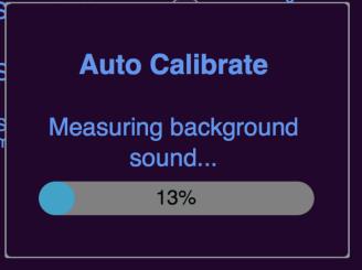 Auto Calibrate If you press Auto Calibrate the window in figure 10 pops up. While that window is shown, the sound around is measured, and later regarded as noise and excluded.