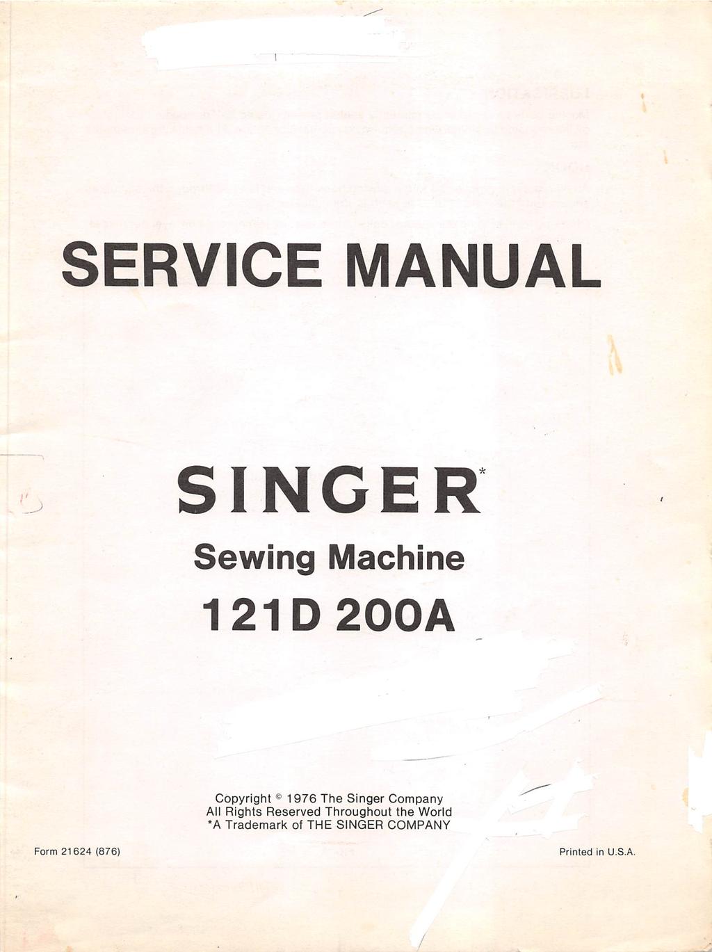 1 SERVICE MANUAL SINGER Sewing Machine 121D200A Copyright 1976 The Singer Company Aii Rights