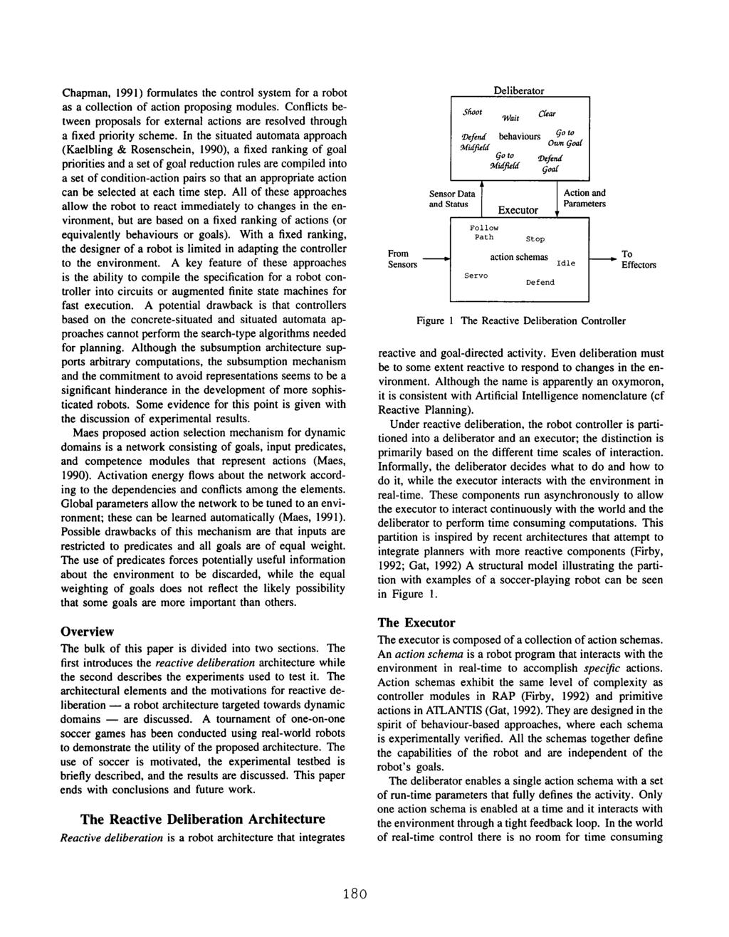 Chapman, 1991) formulates the control system for a robot as a collection of action proposing modules. Conflicts between proposals for external actions are resolved through a fixed priority scheme.