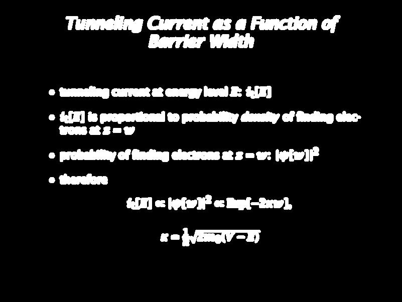 Tunneling Current as a Function of Barrier Width tunneling current at energy level E: i t [E] i t [E] is proportional to probability