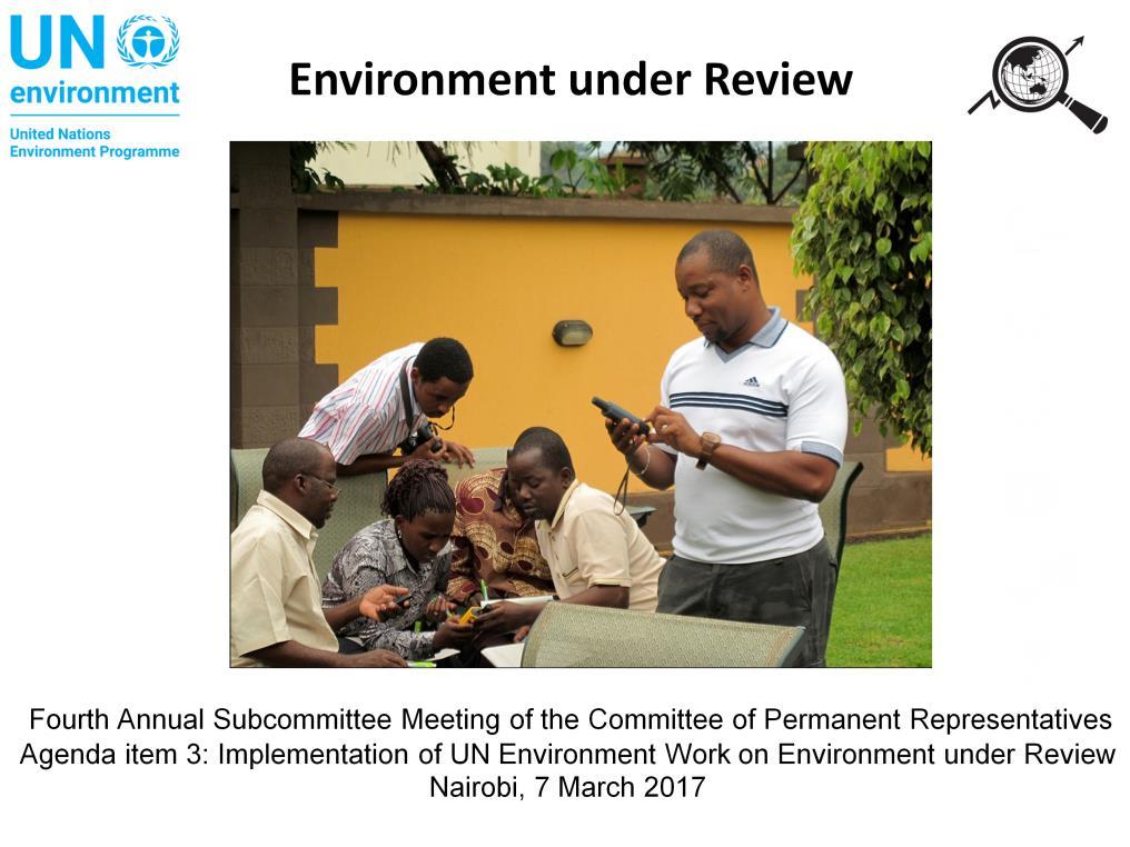 The work under the Environment under Review subprogramme focuses on strengthening the interface between science, policy and