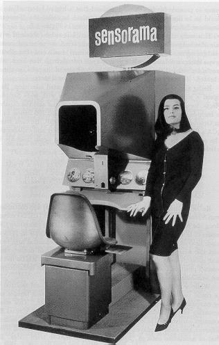 Sensorama (1955) Created by Morton Heilig Experience Theater Multi-sensory