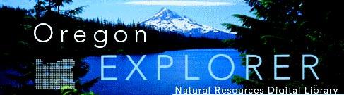 NATURAL RESOURCES WEB PORTAL The Oregon Explorer By Janine Salwasser, Natural Resources Digital Library Program Director We are truly excited about our new natural resources digital library the