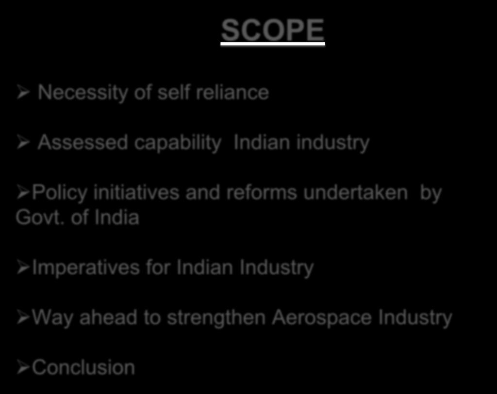 Necessity of self reliance SCOPE Assessed capability Indian industry Policy initiatives and reforms