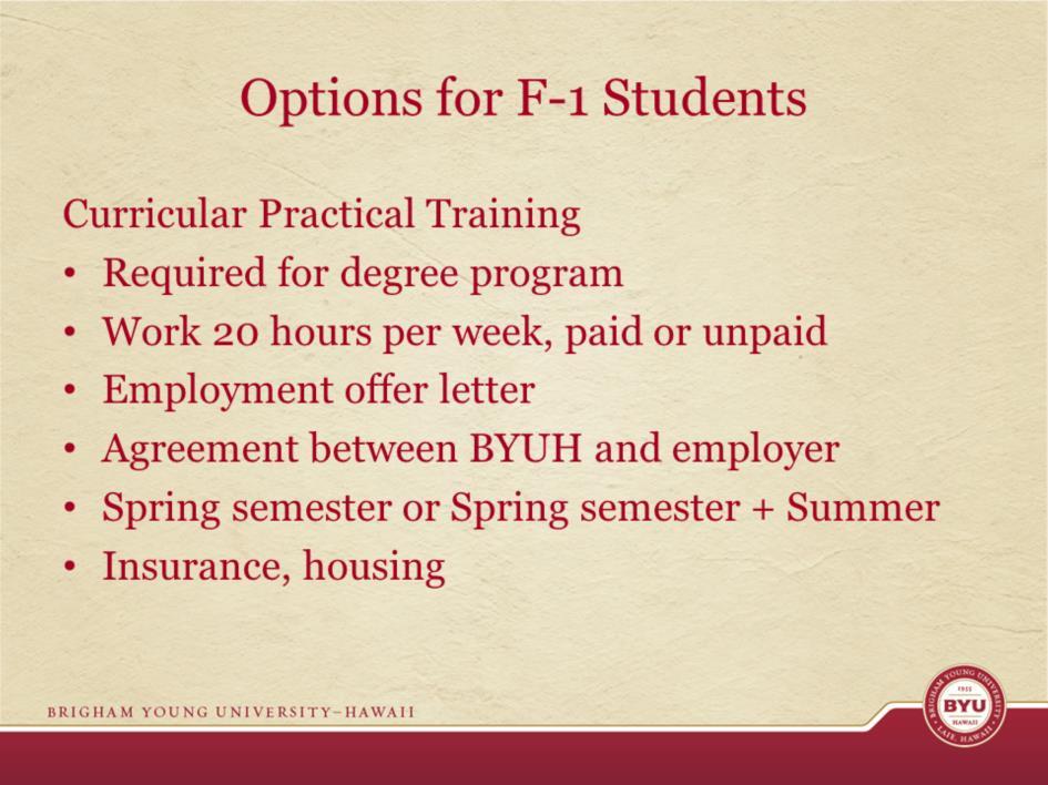 Students with F-visas have 2 options. CPT is an internship during your program and is required for graduation. Work closely with your Academic Advisor to make sure the internship fits within your MAP.