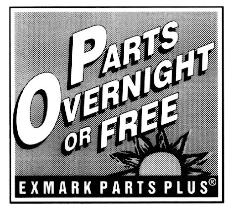 EXMARK PARTS PLUS PROGRAM EFFECTIVE DATE: September 1, 1995 Program If your Exmark dealer does not have the Exmark part in stock, Exmark will get the parts to the dealer the next business day or the