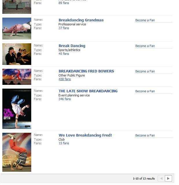 Here are Fanpages on Breakdancing (As you can see there are just over 13 fanpages