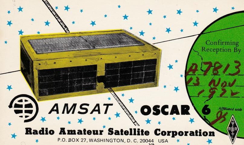 Listening Through Oscar 6 in 1972 By Tony G4CMY In response to your plea for comments on satellite operating, I have attached a QSL card I received from AMSAT in November 1972 in return for a log of