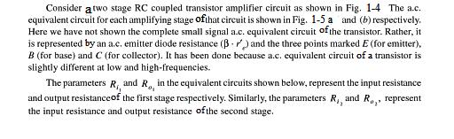 1-1 calculation of Voltage Gain for RC Coupled Amplifies: Fig.(1-4) The parameters re1' and re2' represent the a.c. emitter diode transmittance of Q 1 and Q 2 respectively.