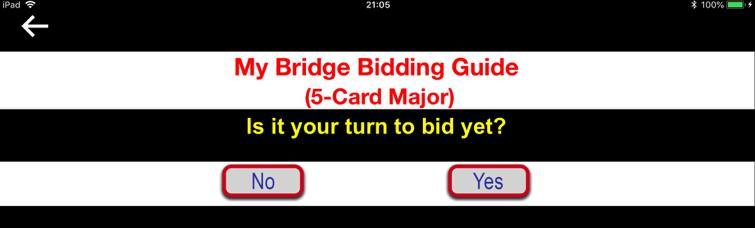 Starting After starting Bridge BG, and depending on which position you are in around the Bridge table, you will be presented with one or more Yes/No questions, such as this one: In this case, if you