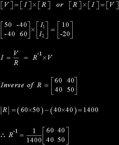 So Kirchhoff s second voltage law simply becomes: Equation No 1 : 10 = 50I 1 + 40I 2 Equation No 2 : 20 = 40I 1 + 60I 2 Therefore, one line of math s calculation has been saved.