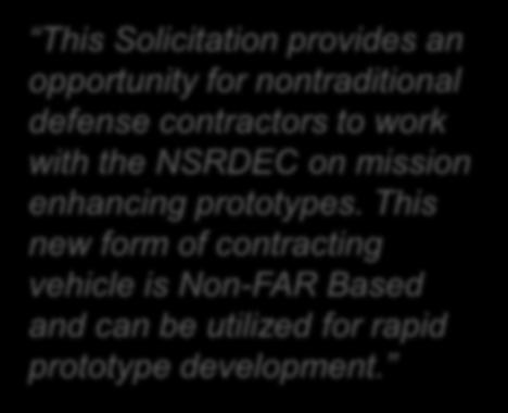 This Solicitation provides an opportunity for nontraditional defense contractors to work with the NSRDEC on mission enhancing prototypes.