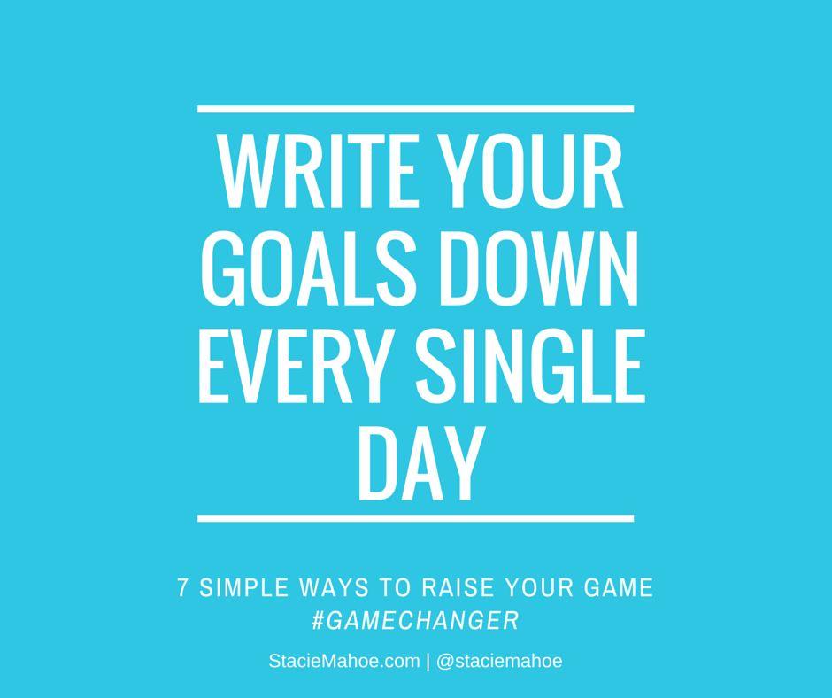 ONE Having a set of goals is good. Writing them down is great.