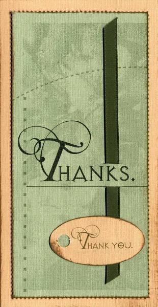 May 2008 Body & Soul Page 9 of 9 Card #5 Tan Card Dark Green Perforated Die Cut: Thanks. Tan Die Cut Tag: Thank You Grosgrain Ribbon 3.