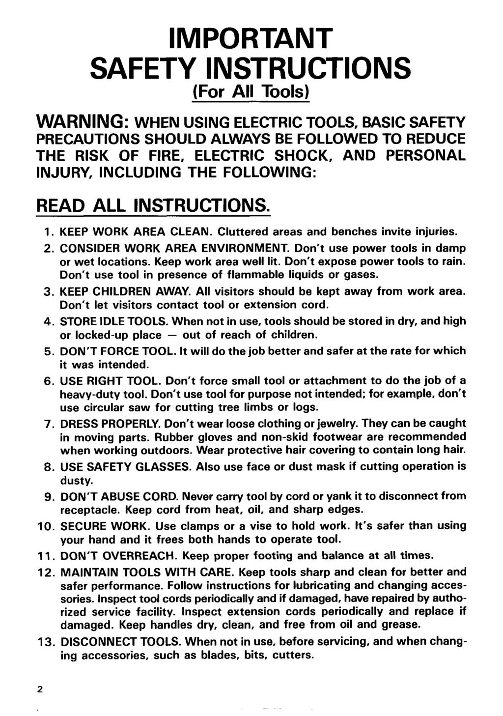 IMPORTANT SAFETY INSTRUCTIONS (For All Tools) WARNING: WHEN USING ELECTRIC TOOLS, BASIC SAFETY PRECAUTIONS SHOULD ALWAYS BE FOLLOWED TO REDUCE THE RISK OF FIRE, ELECTRIC SHOCK, AND PERSONAL INJURY,