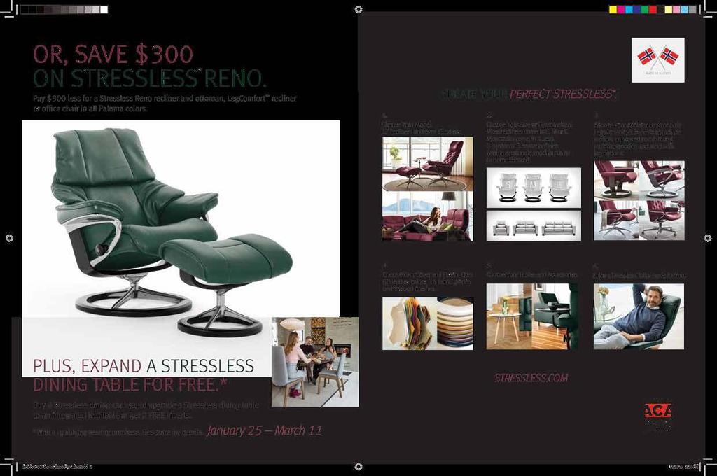 January 25 - March 11 The moment you sit in a Stressless, you feel why people are drawn to its comfort. The difference is our patented Plus, Glide, LegComfort and BalanceAdapt comfort technologies.