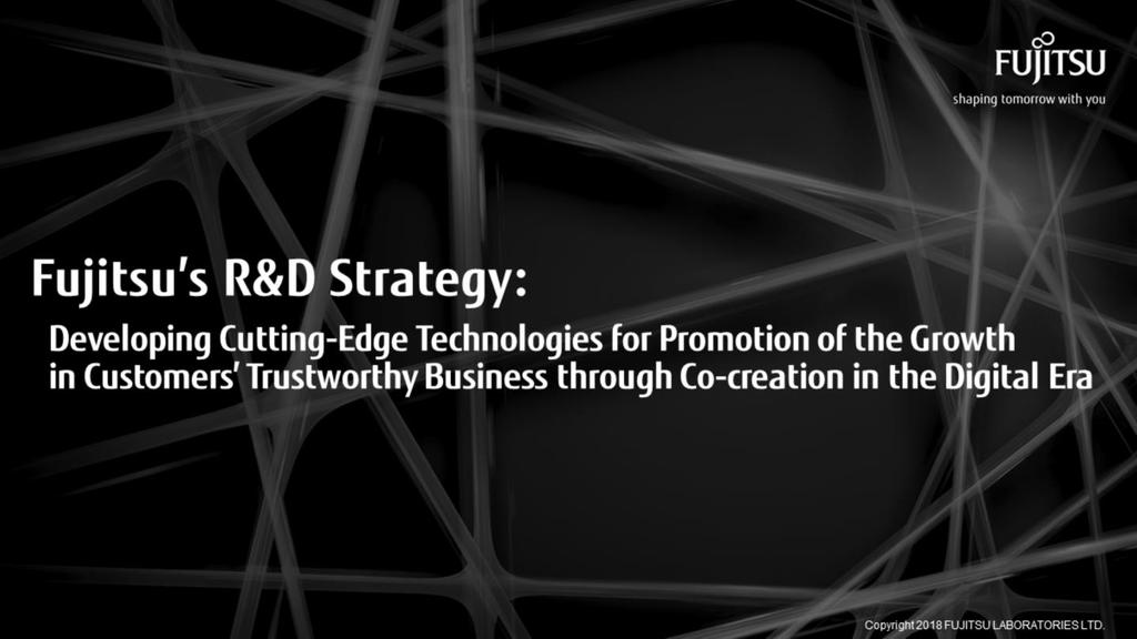 I would like to introduce some representative examples from when we redefined Fujitsu s R&D strategy as