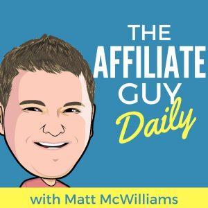 10. The Affiliate Guy Daily with...ahem, Matt McWilliams Um, really? I'm including my own podcast on this list? Yes. The Affiliate Guy Daily launches Tuesday, May 23 and I am pumped.
