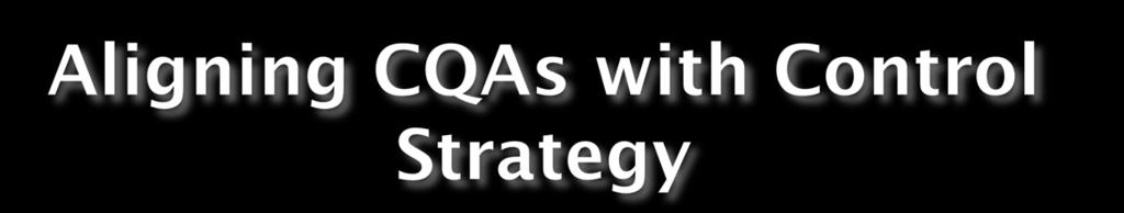 Need to balance limits on CPPs, PATs, IQAs to be consistent with limits on CQAs If CPP, PAT, IQA limits much more stringent than CQA limit(s), unwarranted cost with little Quality