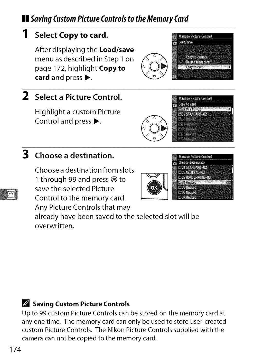 II SavingCustomPictureControls to the MemoryCard 1 Select Copyto card. After displaying the Load/save menu as described in Step I on page 172, highlight Copy to card and press I_.