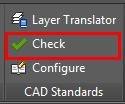 Back out on the Configure button on the CAD Standard Panel select the Check.