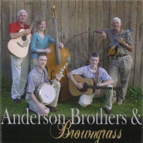 Anderson Bros. & Browngrass 1. On and On 2. What Does the Deep Sea Say 3. Home Sweet Home 4. Lonely, Piney Hills 5. Little Georgia Rose 6. Too Old to Stand a Broken Heart 7.
