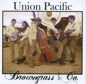 Union Pacific Browngrass & Co. 1. Union Pacific 2. A Way to Keep You 3. Down Yonder 4. Will You Love Me in September 5. The Lover s Plea 6. Seven Bridges Road 7. You re Walking the Road 8.