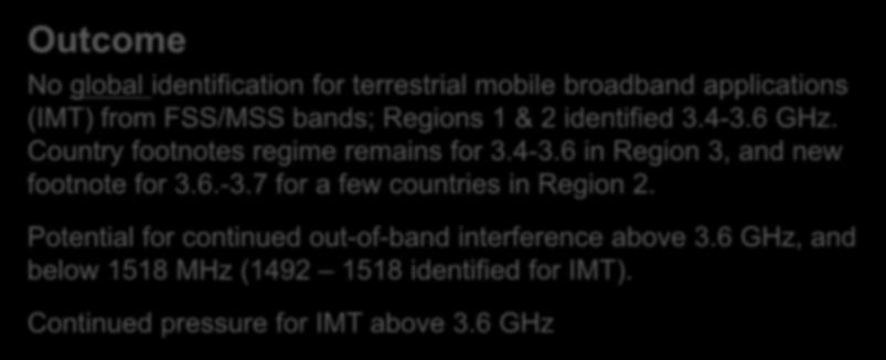 identified 3.4-3.6 GHz. Country footnotes regime remains for 3.4-3.6 in Region 3, and new footnote for 3.6.-3.7 for a few countries in Region 2.
