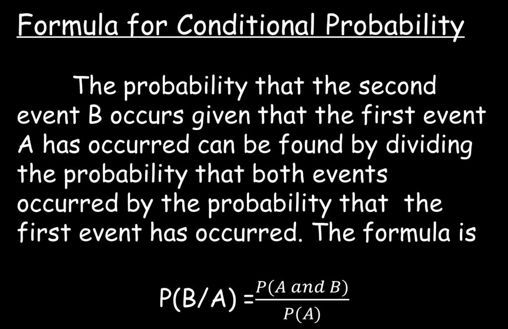 Formula for Conditional Probability The probability that the second event B occurs given that the first event A has occurred can be