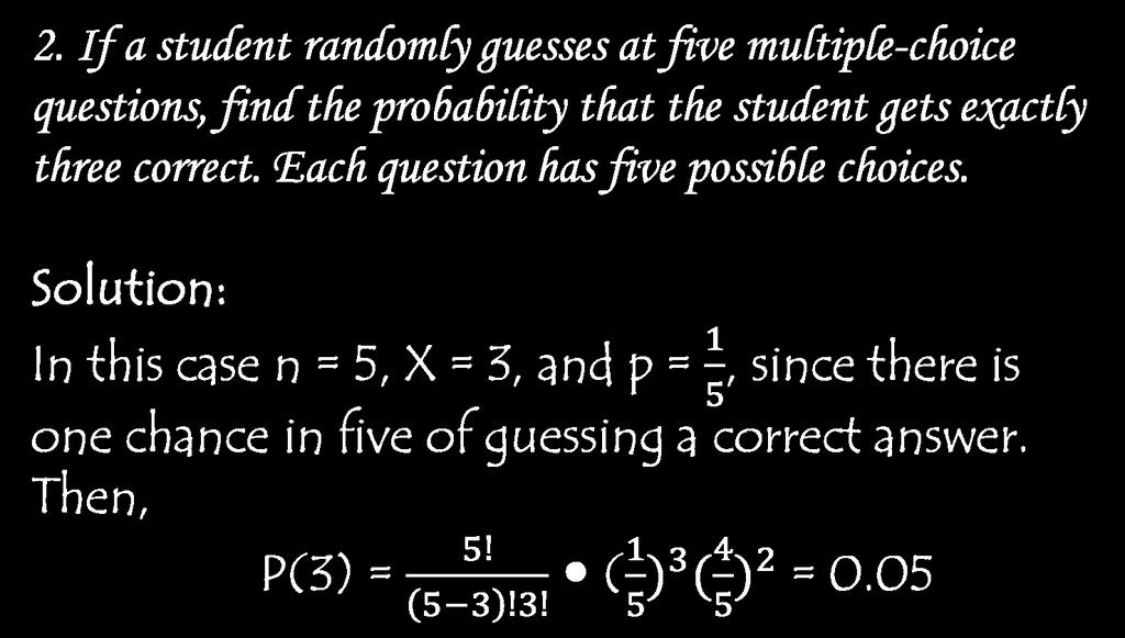 2. If a student randomly guesses at five multiple-choice questions, find the probability that the student gets exactly three correct.