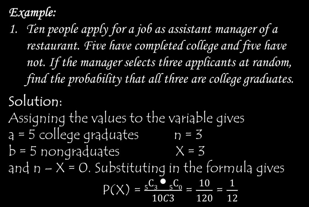 Example: 1. Ten people apply for a job as assistant manager of a restaurant. Five have completed college and five have not.