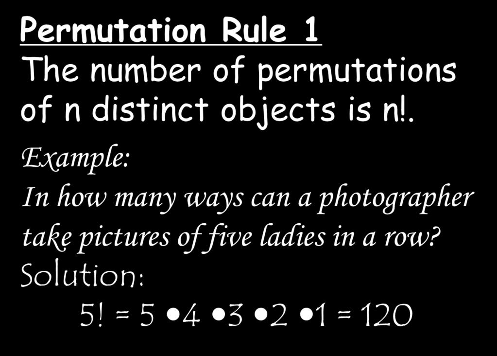 Permutation Rule 1 The number of permutations of n distinct objects is n!