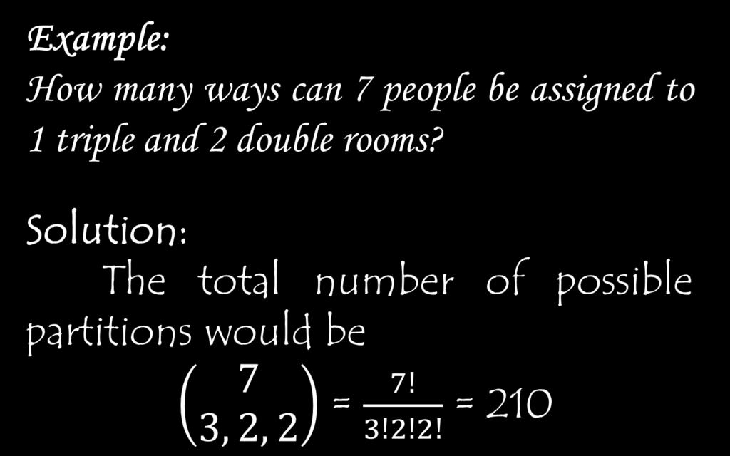 Example: How many ways can 7 people be assigned to 1 triple and 2 double