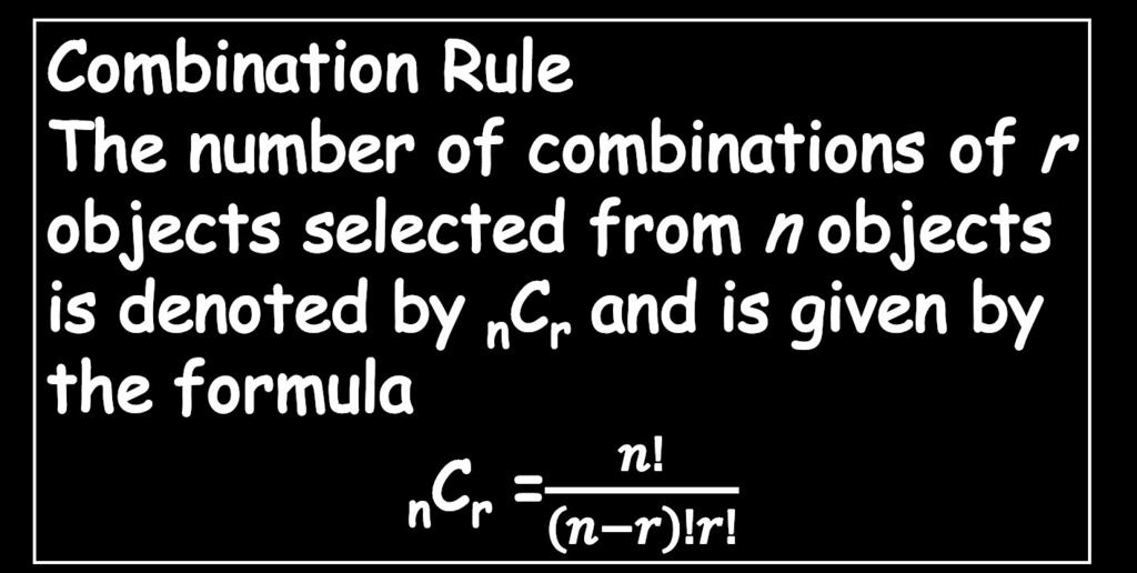 Combination Rule The number of combinations of r objects selected