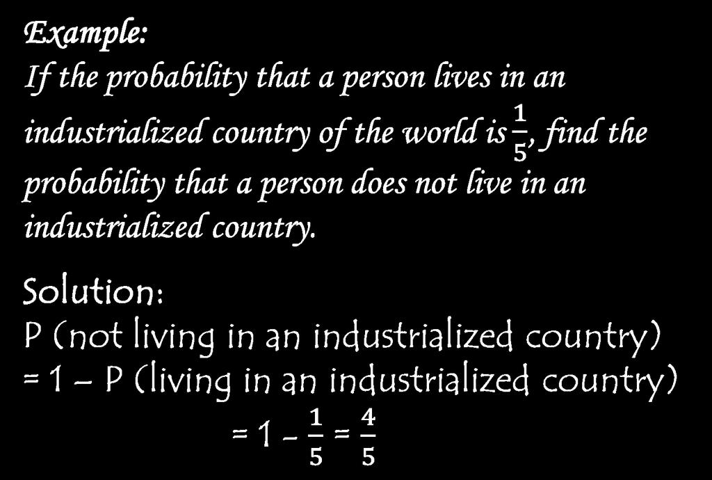 Example: If the probability that a person lives in an industrialized country of the world is, find the probability that a person