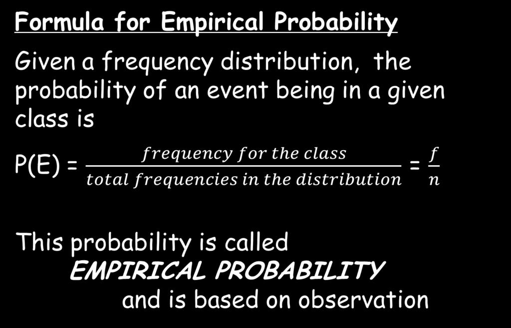 Formula for Empirical Probability Given a frequency distribution, the probability of an event being in