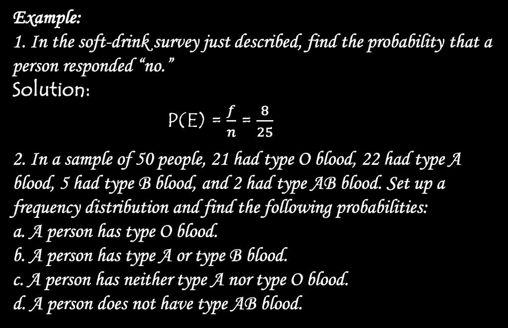 Example: 1. In the soft-drink survey just described, find the probability that a person responded no. Solution: P(E) = = 2.